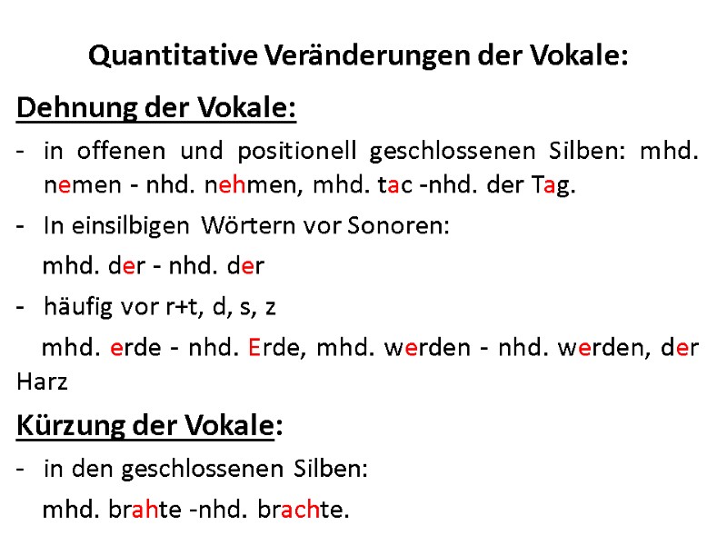 Quantitative Veränderungen der Vokale: Dehnung der Vokale: in offenen und positionell geschlossenen Silben: mhd.